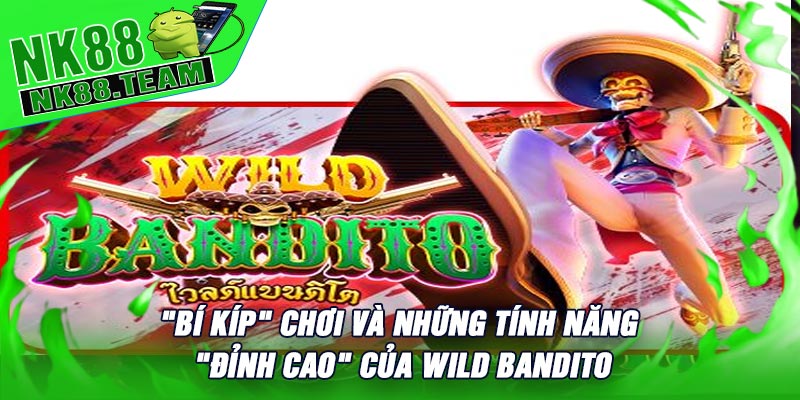 "Bí Kíp" Chơi Và Những Tính Năng "Đỉnh Cao" Của Wild Bandito