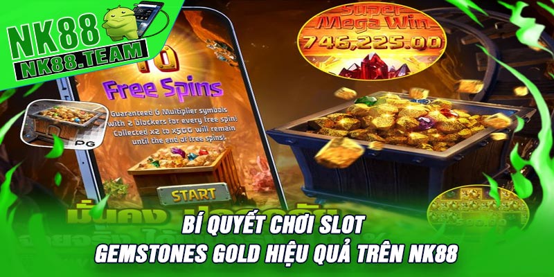 Bí Quyết Chơi Slot Gemstones Gold Hiệu Quả Trên NK88