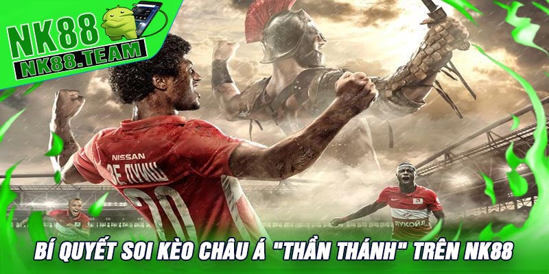 Bí Quyết Soi Kèo Châu Á "Thần Thánh" Trên NK88