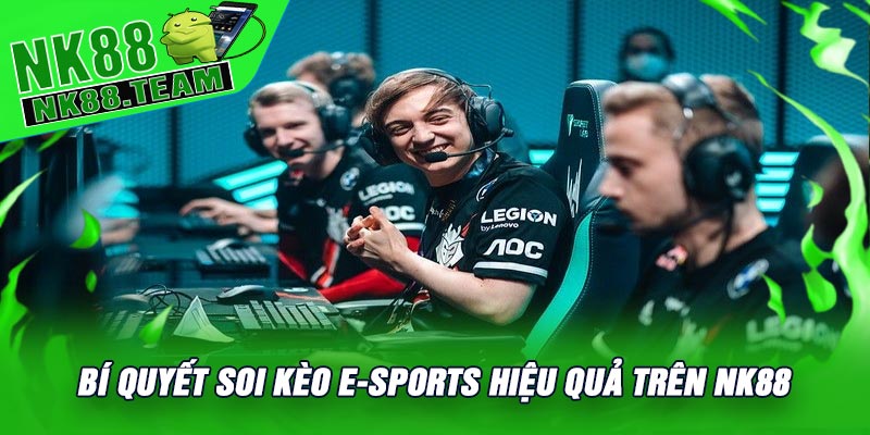 Bí Quyết Soi Kèo E-Sports Hiệu Quả Trên NK88