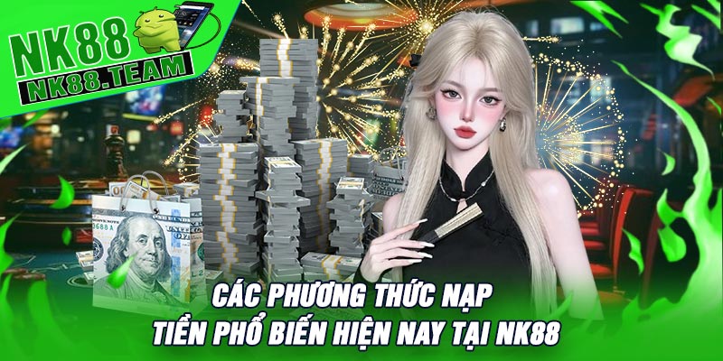Các phương thức nạp tiền phổ biến hiện nay tại NK88