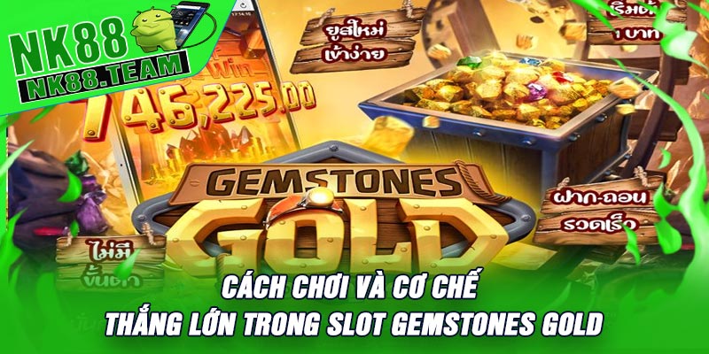 Cách Chơi Và Cơ Chế Thắng Lớn Trong Slot Gemstones Gold