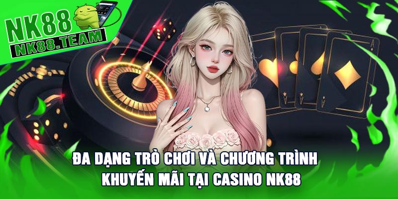 Đa dạng trò chơi và chương trình khuyến mãi tại Casino NK88