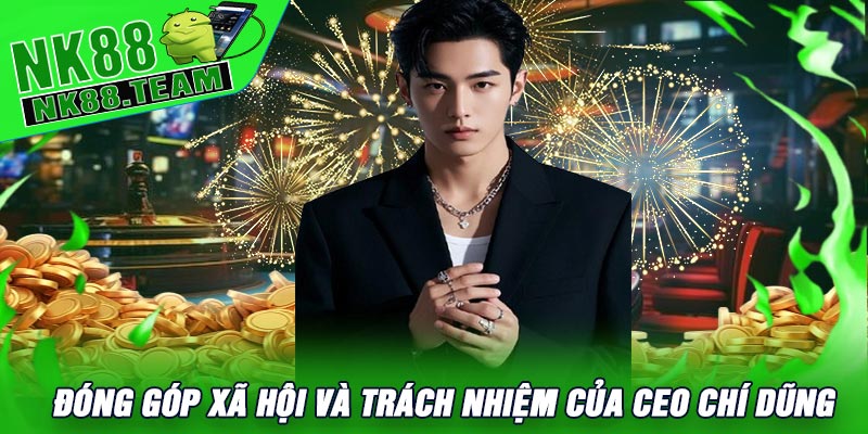 Đóng Góp Xã Hội Và Trách Nhiệm Của CEO Chí Dũng