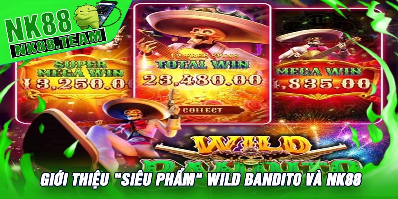 Giới Thiệu "Siêu Phẩm" Wild Bandito Và NK88