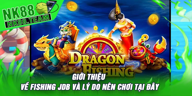 Giới Thiệu Về Fishing JDB Và Lý Do Nên Chơi Tại Đây