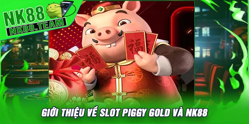 Giới Thiệu Về Slot Piggy Gold Và NK88