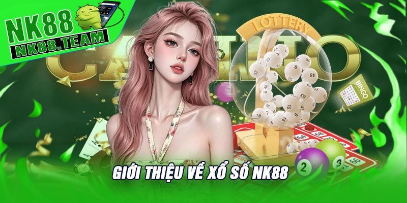 Giới Thiệu Về Xổ Số NK88