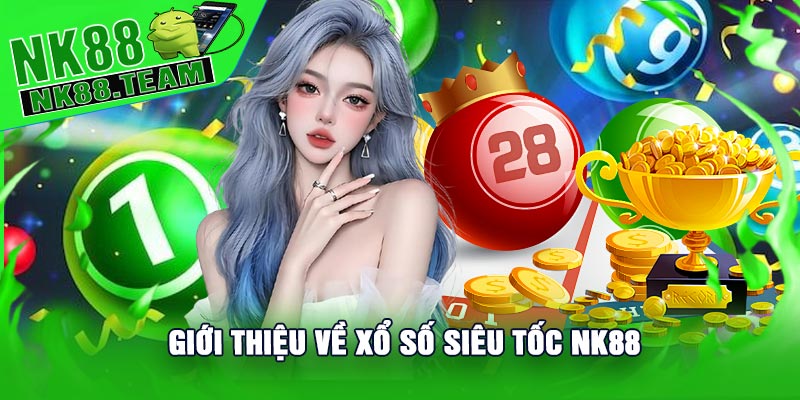 Giới Thiệu Về Xổ Số Siêu Tốc NK88
