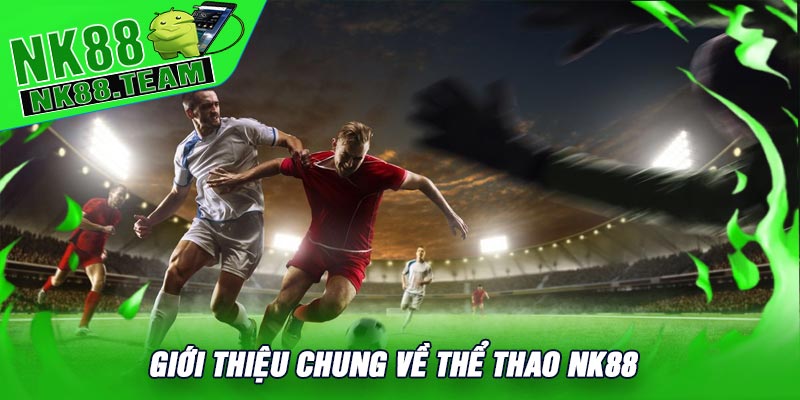 Giới thiệu chung về Thể Thao NK88