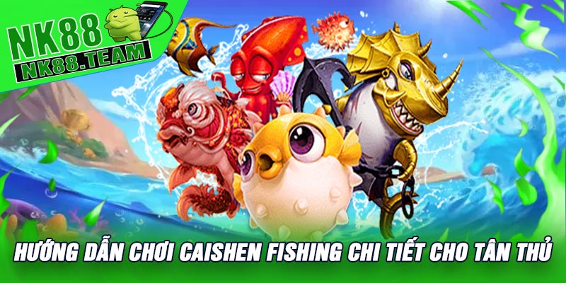 Hướng Dẫn Chơi CaiShen Fishing Chi Tiết Cho Tân Thủ