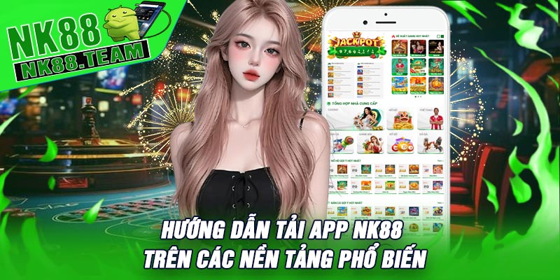 Hướng Dẫn Tải APP NK88 Trên Các Nền Tảng Phổ Biến