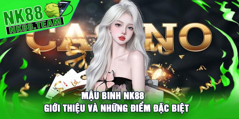 Mậu Binh NK88: Giới thiệu và những điểm đặc biệt
