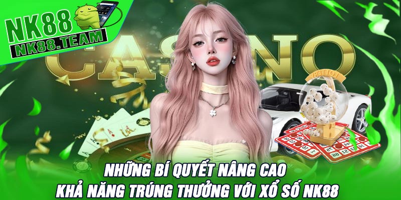 Những Bí Quyết Nâng Cao Khả Năng Trúng Thưởng Với Xổ Số NK88
