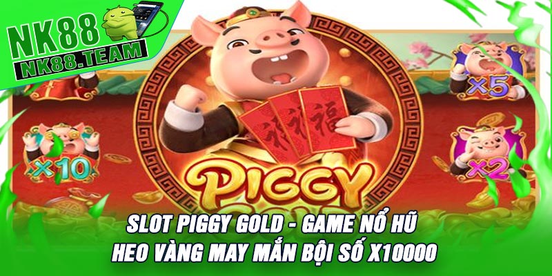 Slot Piggy Gold - Game Nổ Hũ Heo Vàng May Mắn Bội Số x10000