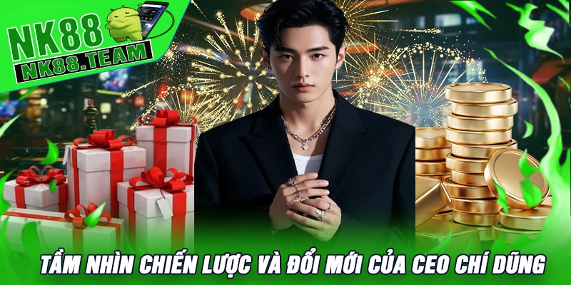 Tầm Nhìn Chiến Lược Và Đổi Mới Của CEO Chí Dũng