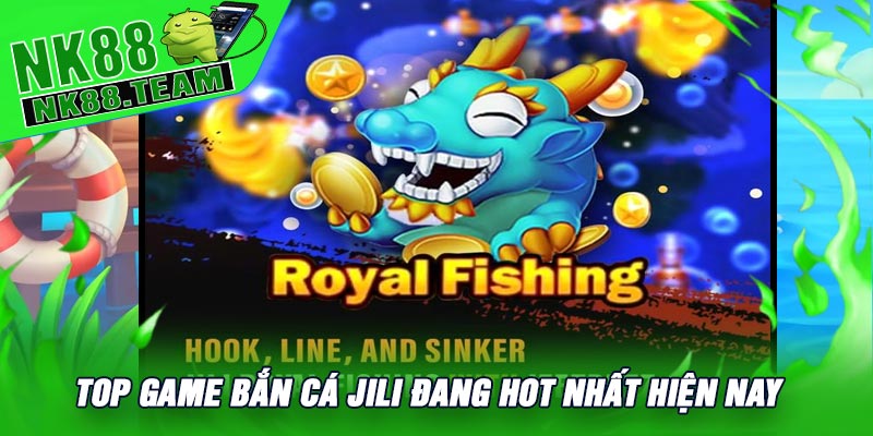 Top Game Bắn Cá JILI Đang Hot Nhất Hiện Nay