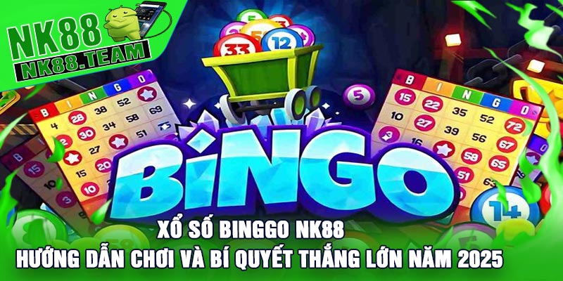 Xổ Số Binggo NK88: Hướng Dẫn Chơi Và Bí Quyết Thắng Lớn Năm 2025